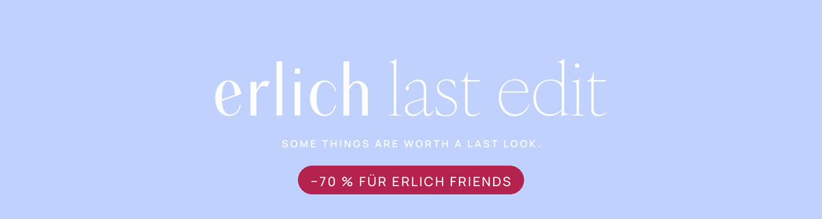 erlich last edit. Some things are worth a last look. −70 % für erlich friends